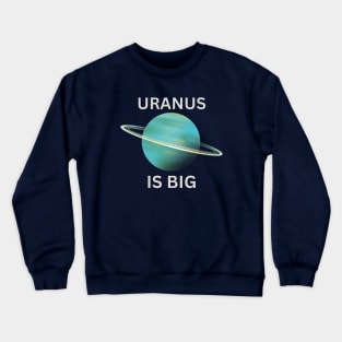 URANUS IS BIG Crewneck Sweatshirt